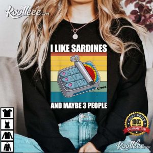 I Like Sardines Maybe 3 People Sardines Lovers Gift T Shirt 2
