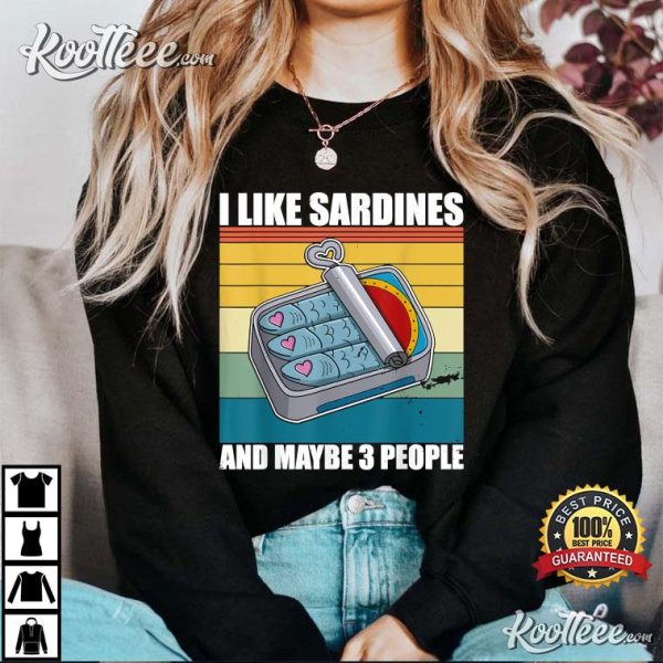 I Like Sardines & Maybe 3 People Sardines Lovers Gift T-Shirt