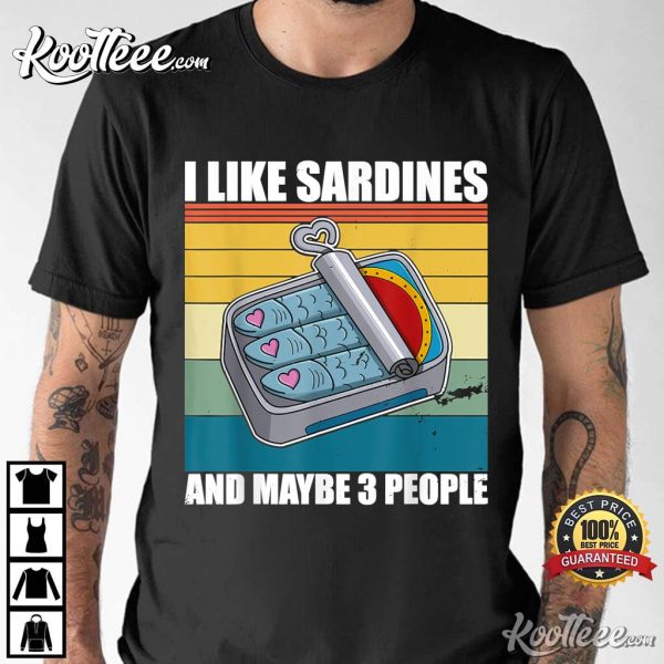 I Like Sardines & Maybe 3 People Sardines Lovers Gift T-Shirt