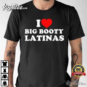 I Love Big Booty Latinas T Shirt 2