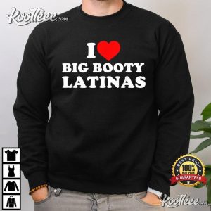I Love Big Booty Latinas T-Shirt I Love Big Booty Latinas T Shirt 4