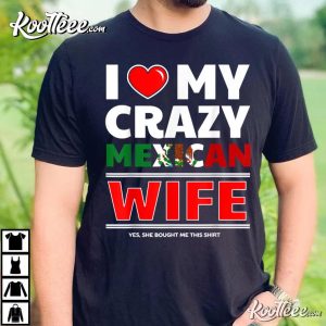I Love My Crazy Mexican Wife Mexico T-Shirt I Love My Crazy Mexican Wife Mexico T Shirt 3