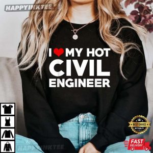 I Love My Hot Civil Engineer Boyfriend T Shirt 1