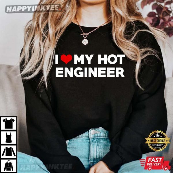 I Love My Hot Engineer Boyfriend T-Shirt