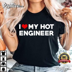 I Love My Hot Engineer Boyfriend T-Shirt I Love My Hot Engineer Boyfriend T-Shirt