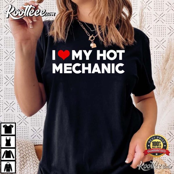 I Love My Hot Mechanic Boyfriend T-Shirt