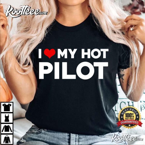 I Love My Hot Pilot Boyfriend T-Shirt
