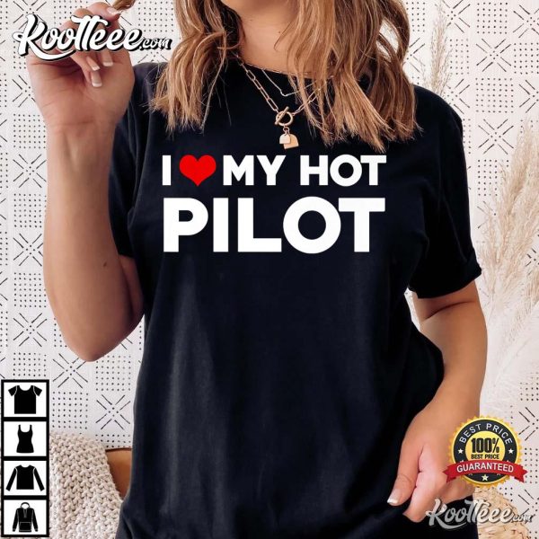 I Love My Hot Pilot Boyfriend T-Shirt