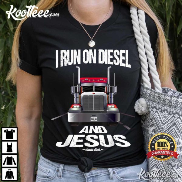 I Run On Diesel And Jesus Christian Trucker T-Shirt