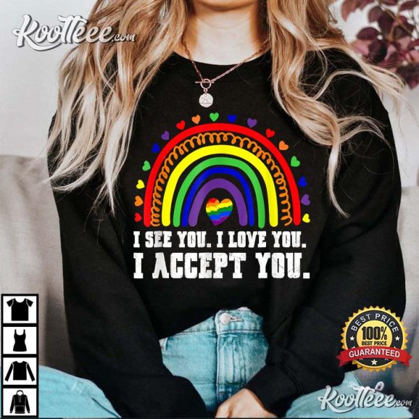 I See I Love You I Accept You LGBTQ Pride T-Shirt