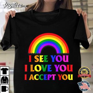 I See You I Love You I Accept You LGBTQ Gay Pride T-Shirt I See You I Love You I Accept You LGBTQ Gay Pride T Shirt 1