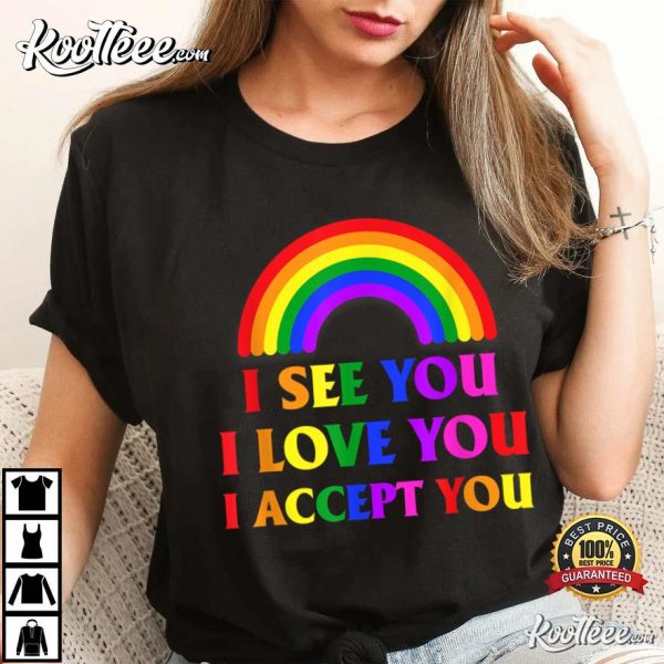 I See You I Love You I Accept You LGBTQ Gay Pride T-Shirt