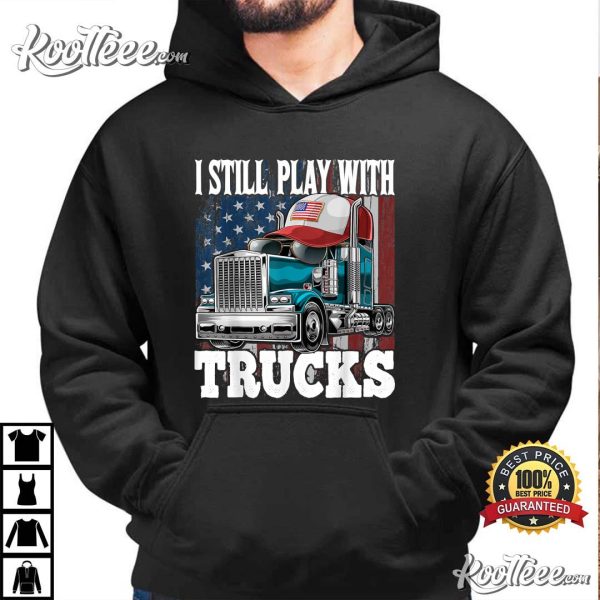 I Still Play With Trucks American Flag Trucker T-Shirt