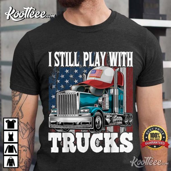 I Still Play With Trucks American Flag Trucker T-Shirt