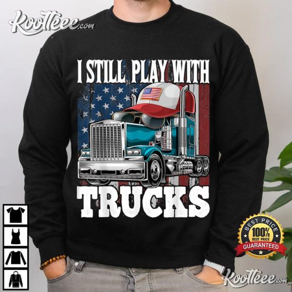 I Still Play With Trucks American Flag Trucker T-Shirt