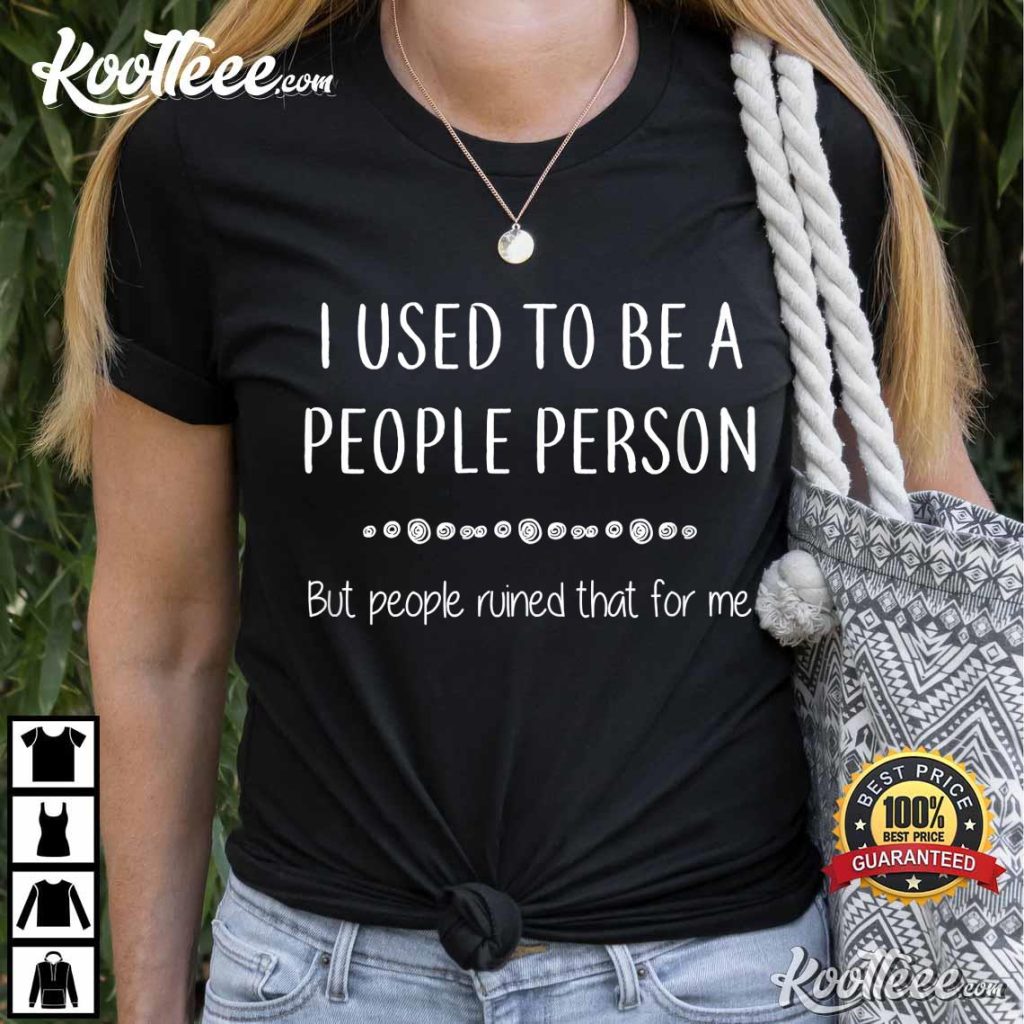 I Used To Be A People Person Funny Sarcastic T-Shirt