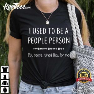 I Used To Be A People Person Funny Sarcastic T Shirt 1