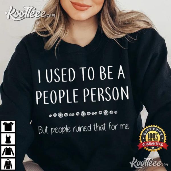 I Used To Be A People Person Funny Sarcastic T-Shirt