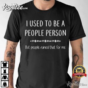 I Used To Be A People Person Funny Sarcastic T Shirt 3