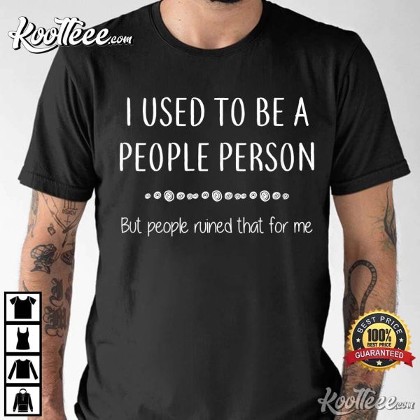 I Used To Be A People Person Funny Sarcastic T-Shirt