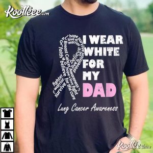 I Wear White For My Dad Lung Cancer Awareness Warrior Daddy T-Shirt
