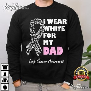 I Wear White For My Dad Lung Cancer Awareness Warrior Daddy T Shirt 4