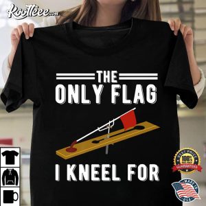 Ice Fishing Tip Up The Only Flag I Kneel For T-Shirt Ice Fishing Tip Up The Only Flag I Kneel For T Shirt 1