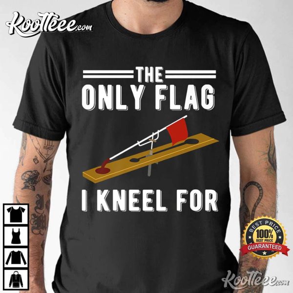 Ice Fishing Tip Up The Only Flag I Kneel For T-Shirt