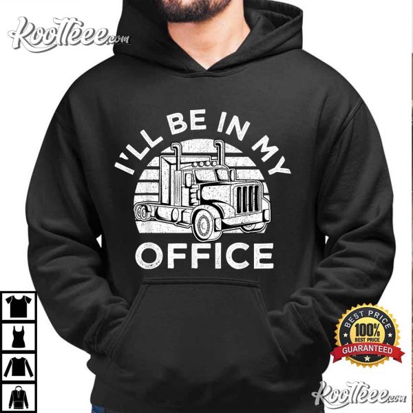 I’ll Be In My Office Truck Driver Trucker T-Shirt