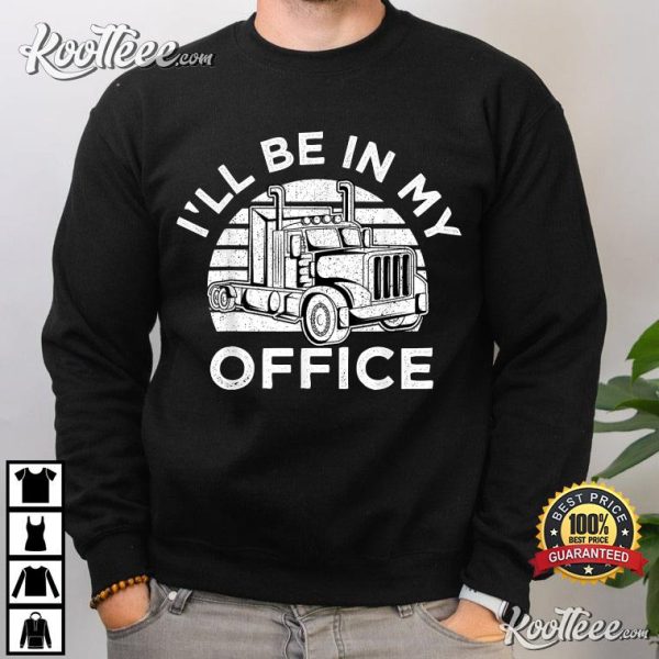 I’ll Be In My Office Truck Driver Trucker T-Shirt