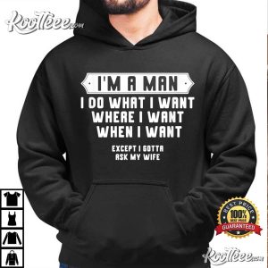 Im A Man I Do What I Want Except I Gotta Ask My Wife Outfit T Shirt 1