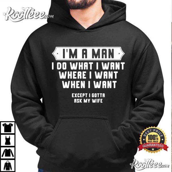 I’m A Man I Do What I Want Except I Gotta Ask My Wife Outfit T-Shirt