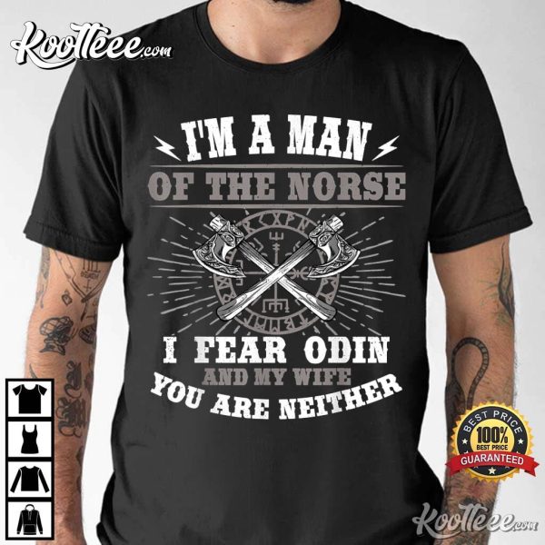 I’m A Man Of The Norse I Fear Odin Valhalla Viking T-Shirt