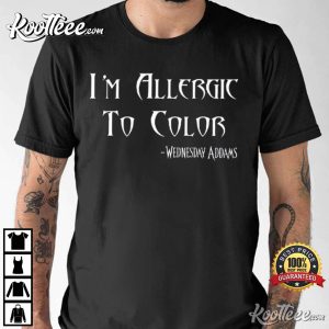 I'm Allergic To Color Wednesday Unisex T-Shirt Im Allergic To Color Wednesday Unisex T Shirt 2