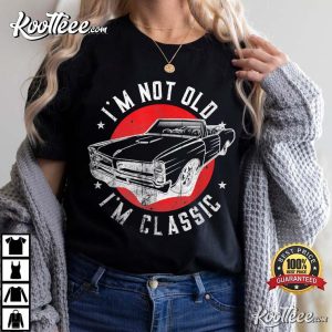 Im Not Old Im Classic Cool Car Graphic T Shirt 2