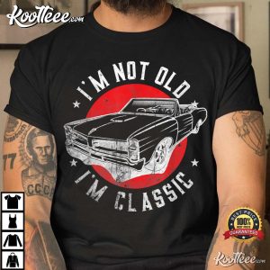 Im Not Old Im Classic Cool Car Graphic T Shirt 3
