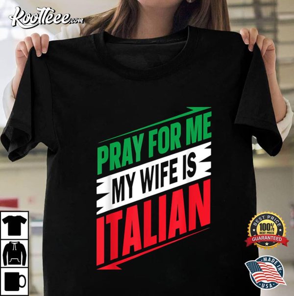 Italian Saying Pray For Me My Wife T-Shirt