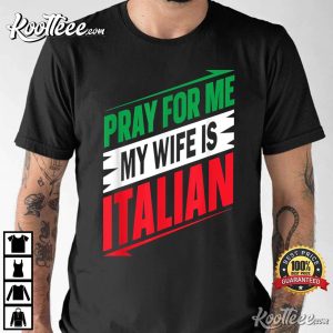 Italian Saying Pray For Me My Wife T Shirt 2