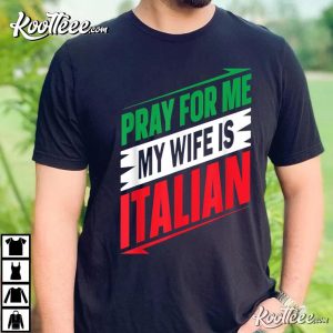 Italian Saying Pray For Me My Wife T-Shirt Italian Saying Pray For Me My Wife T Shirt 3