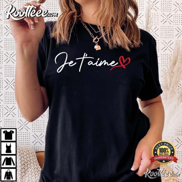 Je T’aime I Love You In French T-Shirt