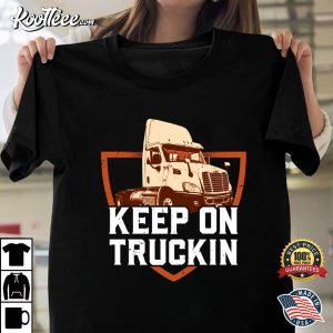 Keep On Truckin Trucker Gift Best T-shirt Keep On Truckin Trucker Gift Best T shirt 1