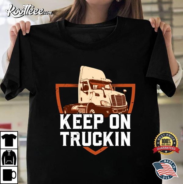 Keep On Truckin Trucker Gift Best T-shirt