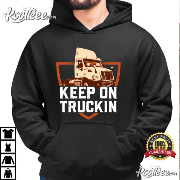 Keep On Truckin Trucker Gift Best T-shirt