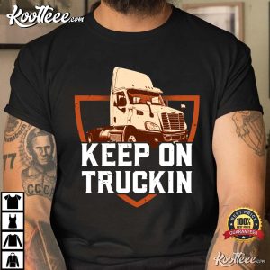 Keep On Truckin Trucker Gift Best T-shirt