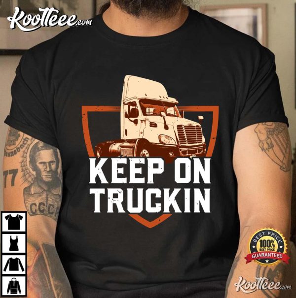 Keep On Truckin Trucker Gift Best T-shirt