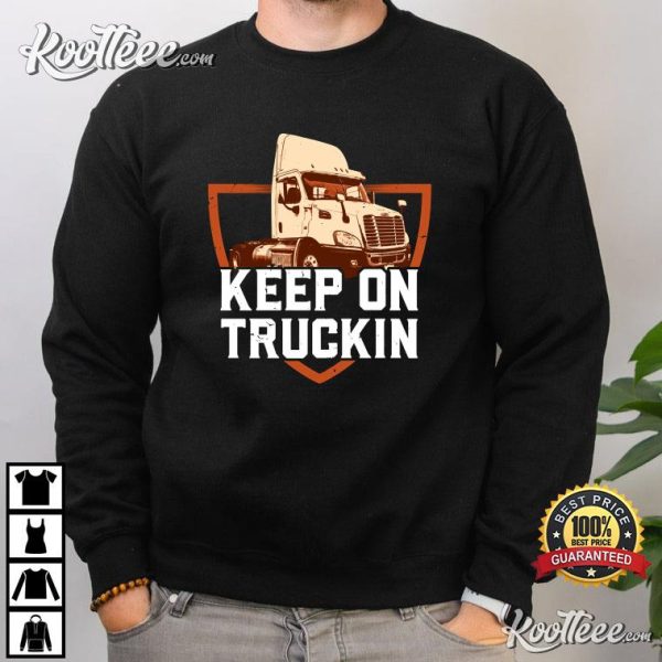 Keep On Truckin Trucker Gift Best T-shirt