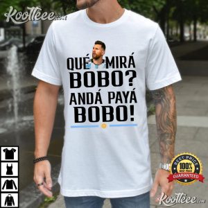 Lionel Messi Argentina Que Mira Bobo T-Shirt #2 Lionel Messi Argentina Que Mira Bobo T Shirt 2 1
