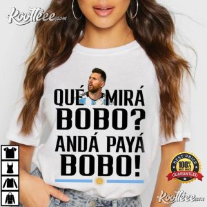 Lionel Messi Argentina Que Mira Bobo T-Shirt #2 Lionel Messi Argentina Que Mira Bobo T-Shirt #2