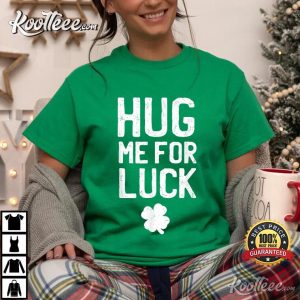 Lucky Clover Hug Me For Luck St Patricks Day T-Shirt Lucky Clover Hug Me For Luck St Patricks Day T-Shirt