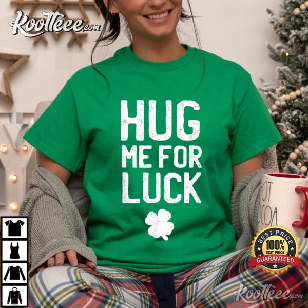 Lucky Clover Hug Me For Luck St Patricks Day T-Shirt